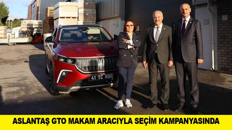 ASLANTAŞ GTO MAKAM ARACIYLA SEÇİM KAMPANYASINDA