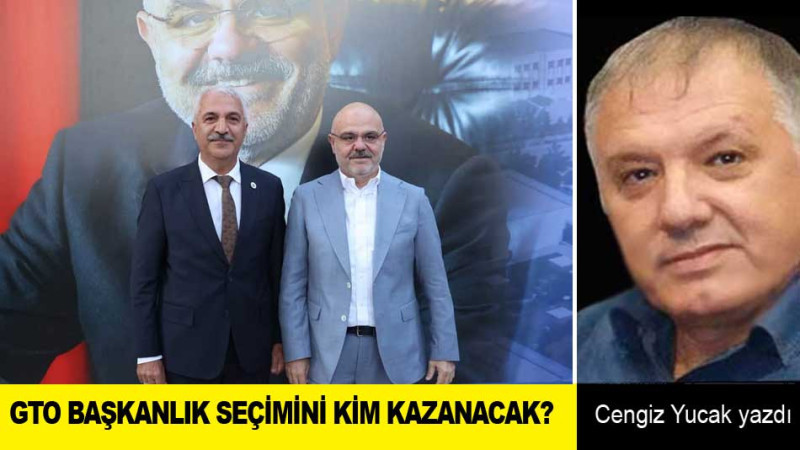 GTO BAŞKANLIK SEÇİMİNİ KİM KAZANACAK?